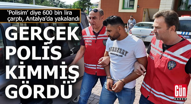  Polis  yalanıyla600 bin lira dolandırdı, kaçtığıAntalya da yakalandı