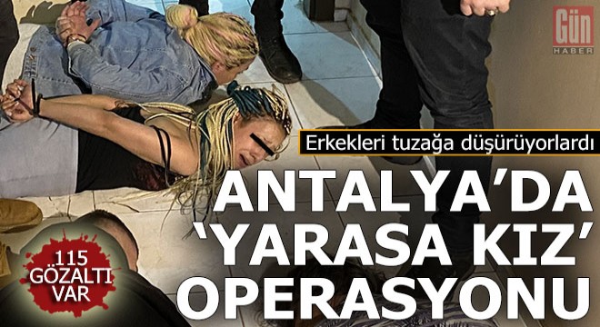  Yarasa kız  operasyonu Antalya ya kaydı: 115 gözaltı
