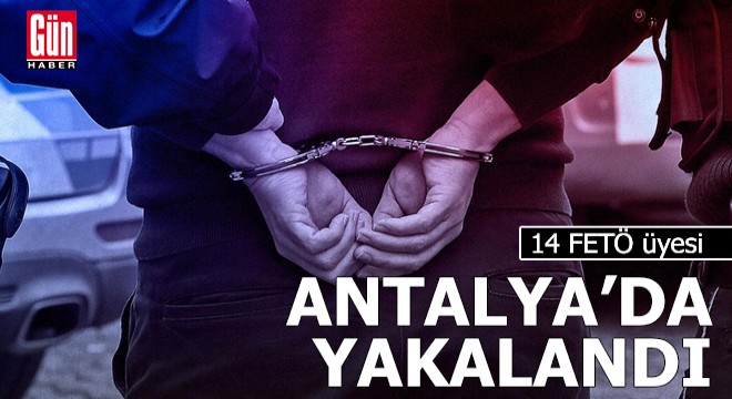 14 FETÖ üyesi Antalya da yakalandı