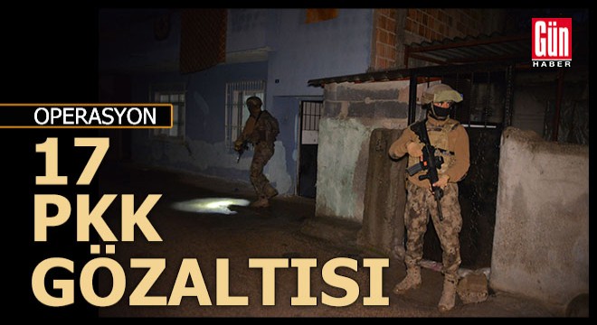 17 PKK gözaltısı