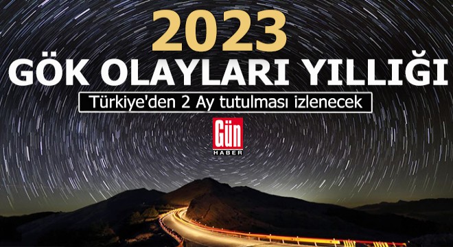 2023Gök Olayları Yıllığı; Türkiye den 2 Ay tutulması izlenecek