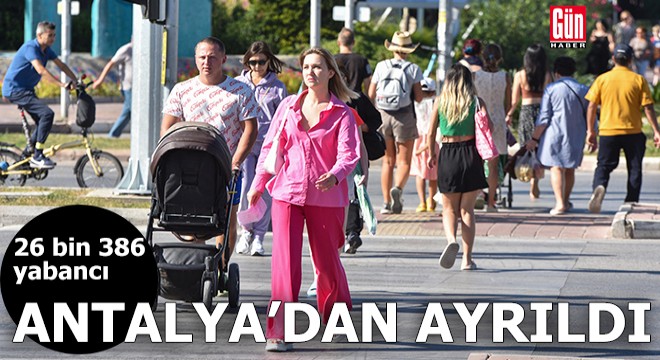 26 bin 386 yabancı Antalya dan ayrıldı