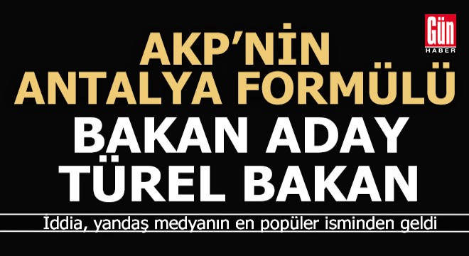 AKP nin çok konuşulan Antalya aday formülü