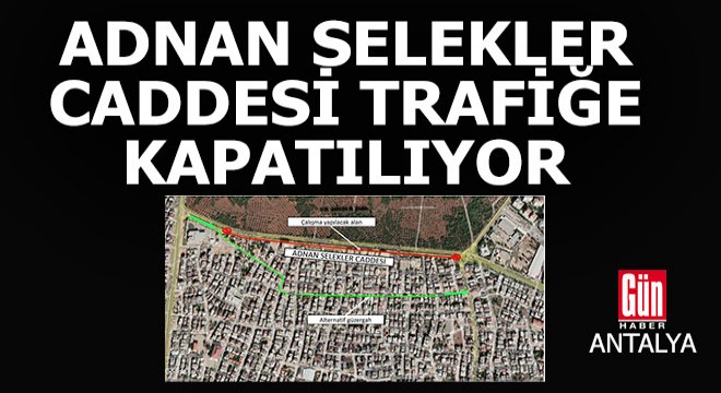 Adnan Selekler Caddesi beş gün trafiğe kapalı