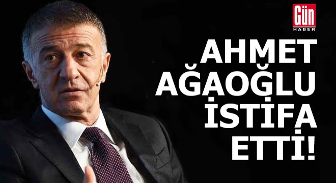 Ahmet Ağaoğlu istifa etti