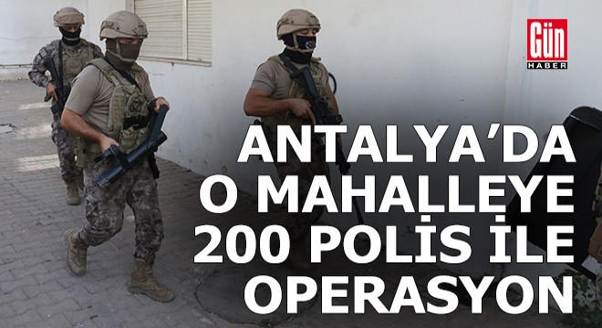 Antalya 200 polisle uyuşturucu baskını