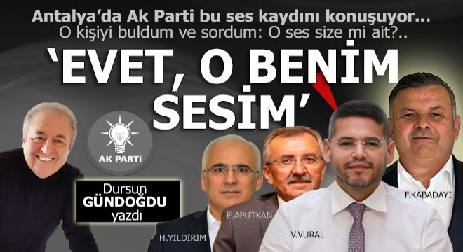Antalya AKP bunu konuşuyor: ‘Evet, o benim sesim’