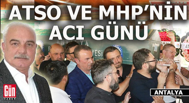 Antalya ATSO ve MHP üyesi hayatını kaybetti