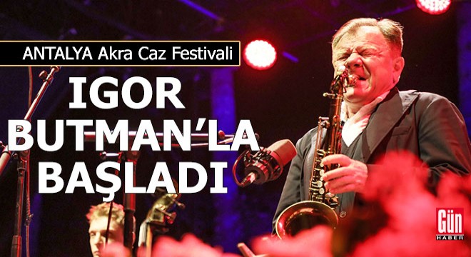 Antalya Akra Caz Festivali, Igor Butman la başladı