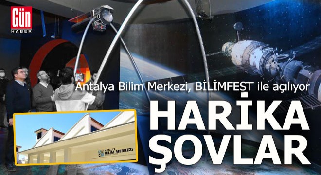 Antalya Bilim Merkezi, BİLİMFEST ile açılıyor