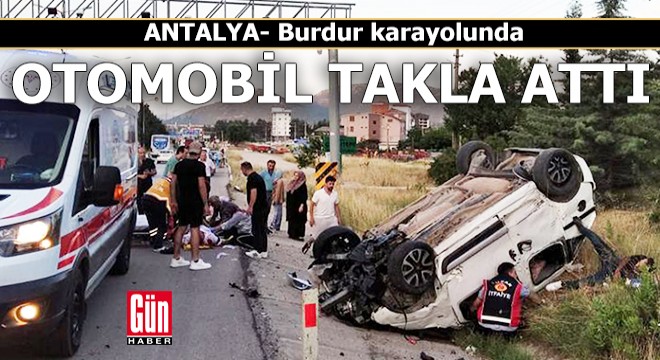 Antalya- Burdur karayolunda otomobil takla attı: 5 yaralı
