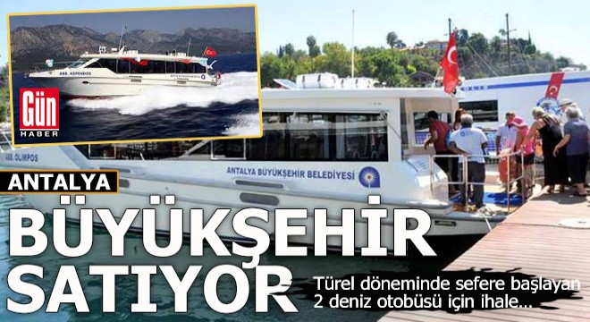 Antalya Büyükşehir 2 deniz otobüsünü ihale ile satışa çıkardı