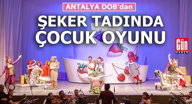 Antalya DOB dan şeker tadında çocuk oyunu