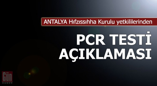 Antalya Hıfzıssıhha Kurulu yetkililerinden PCR testi açıklaması