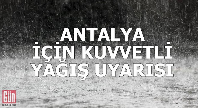 Antalya, Isparta ve Burdur için kuvvetli yağış uyarısı