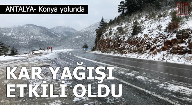 Antalya- Konya yolunda kar yağışı