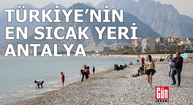 Antalya, Türkiye nin en sıcak yeri oldu
