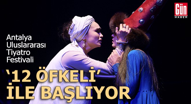 Antalya Uluslararası Tiyatro Festivali,  12 Öfkeli  ile başlıyor