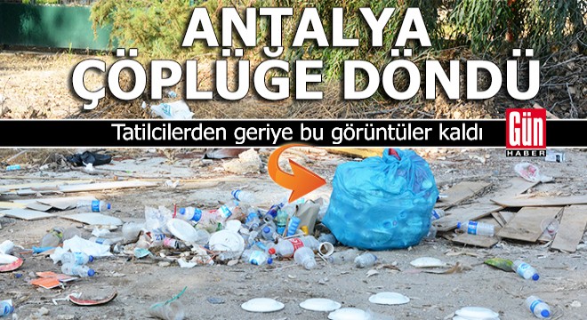 Antalya bayram tatilinde çöplüğe döndü