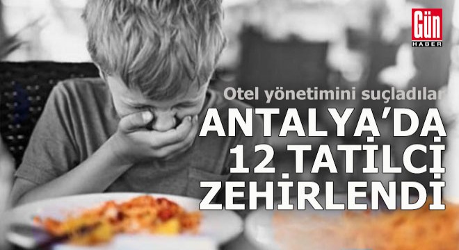 Antalya da 12 tatilci zehirlendi