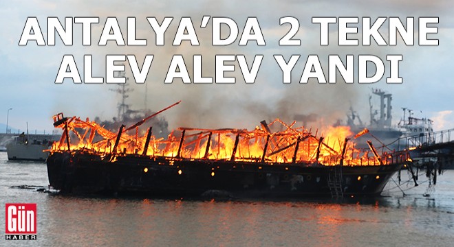 Antalya da 2 tekne alev alev yandı