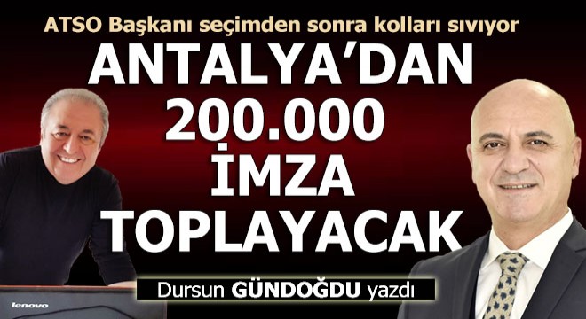 Antalya da 200 bin imza hazırlığı