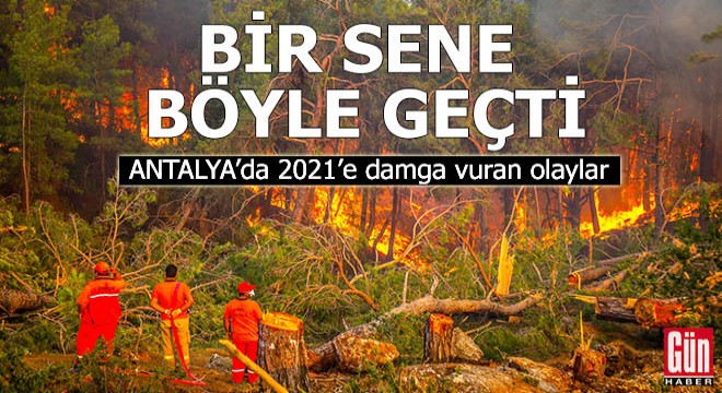Antalya da 2021 e damga vuran olaylar