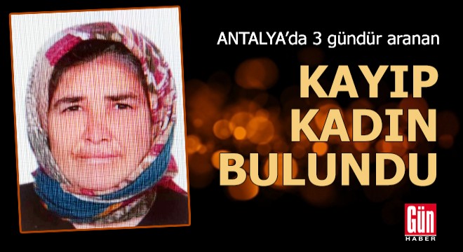 Antalya da 3 gündür kayıp olarak aranan kadın bulundu