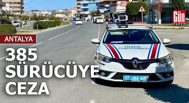 Antalya da 385 sürücüye ceza