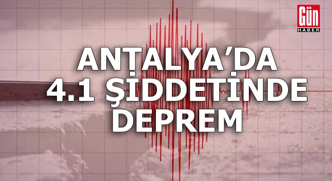Antalya da 4.1 şiddetinde deprem