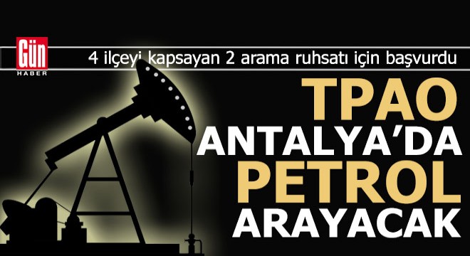 Antalya da 4 ilçede petrol arama çalışmaları start aldı