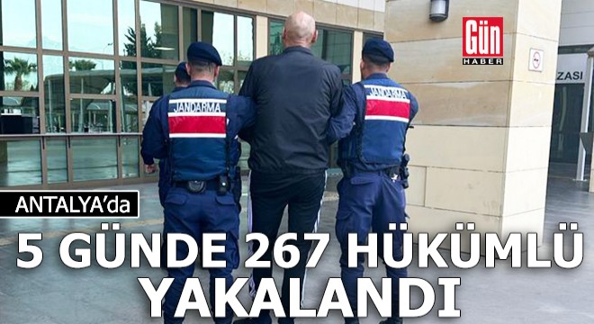 Antalya da 5 günde 267 hükümlü yakalandı