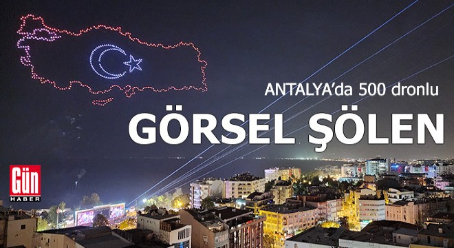 Antalya da 500 dronlu görsel şölen
