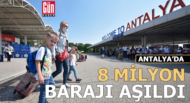 Antalya da 8 milyon turist rakamı aşıldı