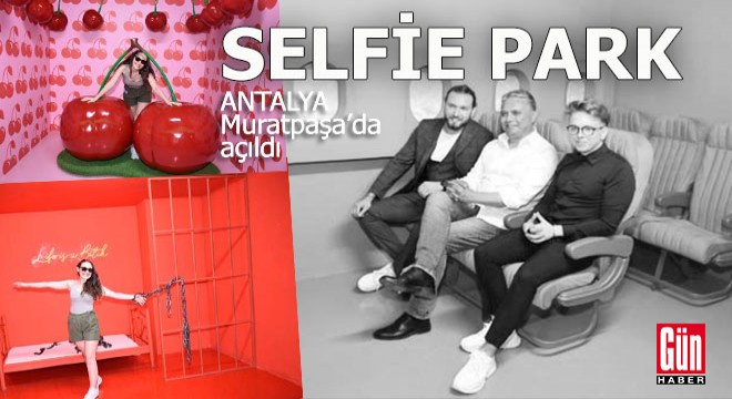 Antalya da Avrupa nın en büyük Selfie Park ı açıldı