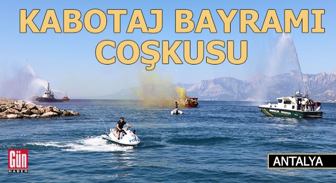 Antalya da Denizcilik ve Kabotaj Bayramı coşkusu