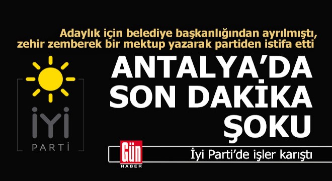 Antalya da İyi Parti de şoke eden istifa