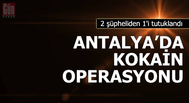 Antalya da Narkotim den  kokain  operasyonu; 1 tutuklama