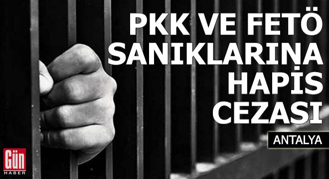 Antalya da PKK ve FETÖ sanıklarına hapis cezası
