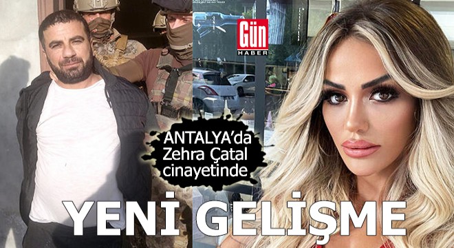 Antalya da Zehra Çatal cinayetinde yeni gelişme