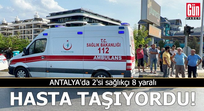 Antalya da ambulans ile kamyonet çarpıştı