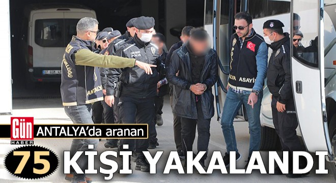 Antalya da aranan 75 kişi gözaltına alındı