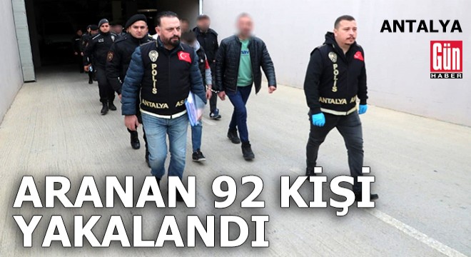 Antalya da aranan 92 kişi yakalandı