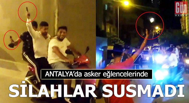 Antalya da asker eğlencelerinde silahlar susmadı