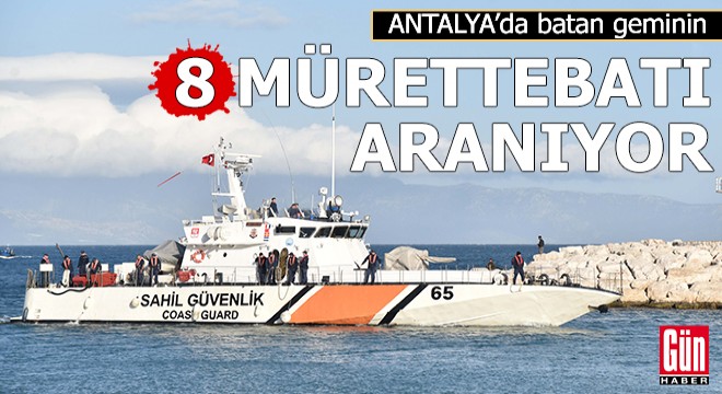 Antalya da batan geminin kayıp 8 mürettebatı aranıyor
