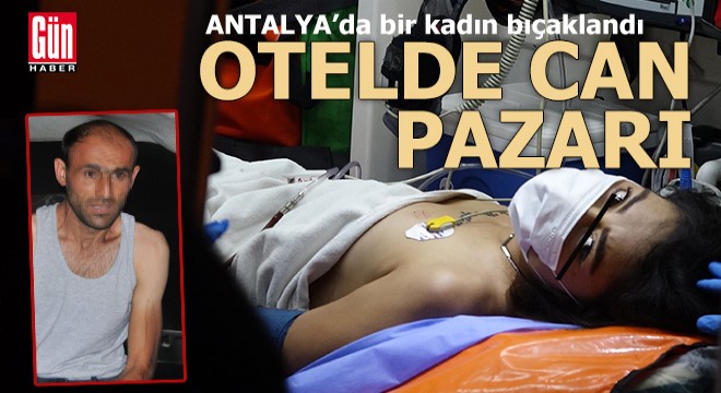 Antalya da bir kadın otel odasında bıçaklandı