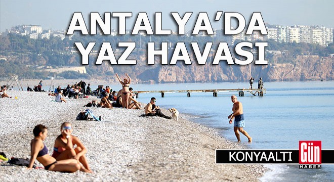 Antalya da deniz suyu sıcaklığı 21 derece, sahil dolu