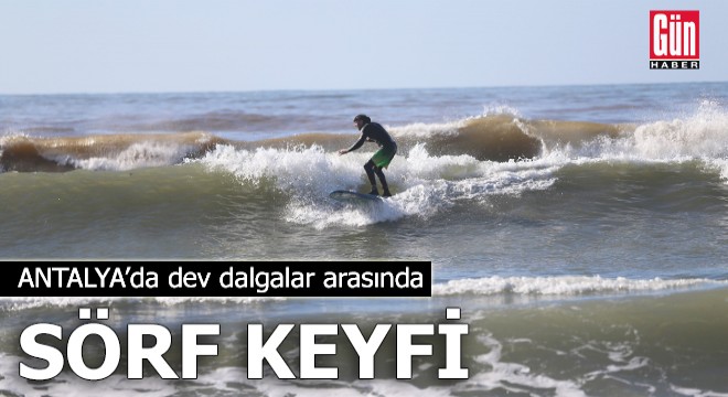 Antalya da dev dalgalar arasında sörf keyfi