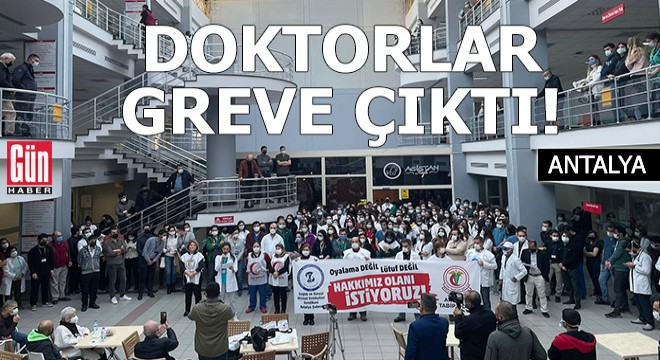 Antalya da doktorlar grev yapıyor