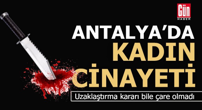 Antalya da eşini çocuklarının gözü önünde öldürdü
